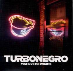 Turbonegro : You Give Me Worms